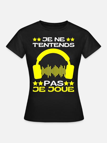 Je Ne T'entends Pas Je Joue Jeux Vidéos Geek Gamer - T-shirt Femme - noir