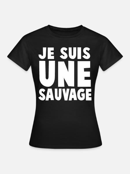 JE SUIS UNE SAUVAGE - T-shirt Femme - noir