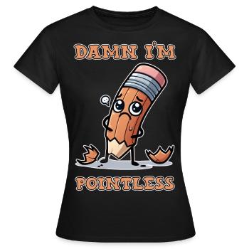 Damn I'm pointless - Women's T-Shirt - black - Front - AI Model Female 172 dark (172cm)