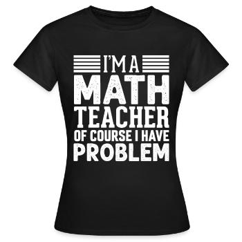 Lustig Mathematik Spruch Mathelehrer Mathesprüche - Frauen T-Shirt - Schwarz - Vorne - AI Model Female 172 dark (172cm)