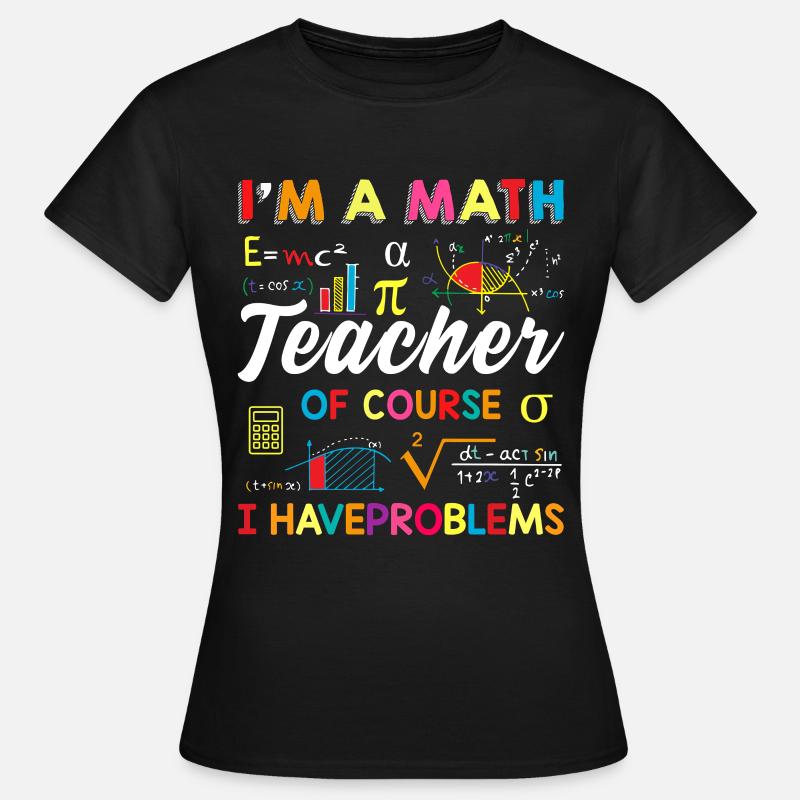 Funny Math Quote Math Teacher Math Sayings - Women's T-Shirt - black