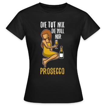 Die tut nix die will nur Prosecco - Frauen T-Shirt - Schwarz - Vorne - AI Model Female 172 dark (172cm)