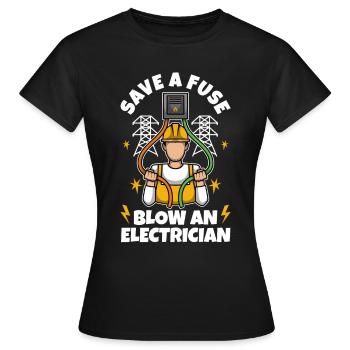 Save a Fuse Blow an Electrician - Women's T-Shirt - black - Front - AI Model Female 172 dark (172cm)