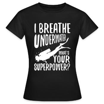Ibreathe underwater what's your superpower - Frauen T-Shirt - Schwarz - Vorne - AI Model Female 172 dark (172cm)
