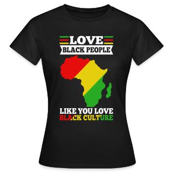 Love black people like you love black culture - Frauen T-Shirt - Schwarz - Vorne - AI Model Female 172 dark (172cm)
