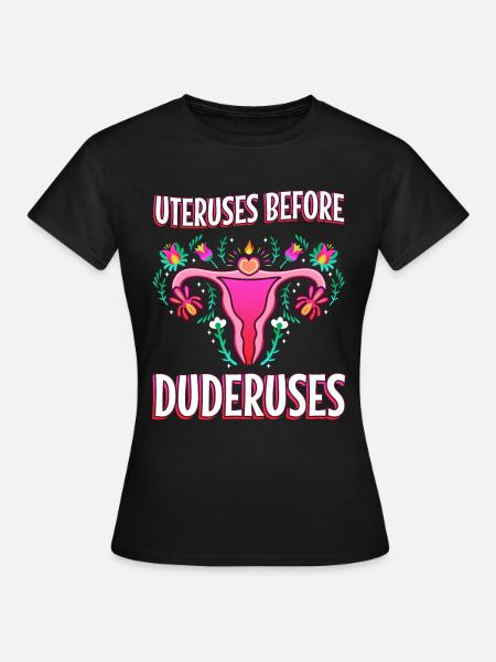 Uteruses Before Duderuses - Frauen T-Shirt - Schwarz