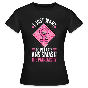 Je veux juste caresser les chats et briser le patriarcat - T-shirt Femme - noir - Devant - AI Model Female 172 dark (172cm)