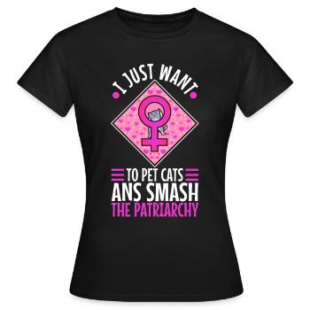 Je veux juste caresser les chats et briser le patriarcat - T-shirt Femme - noir - Devant - AI Model Female 172 dark (172cm)
