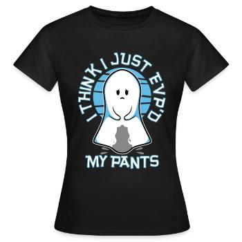 I Think I Just EVP'd My Pants - Frauen T-Shirt - Schwarz - Vorne - AI Model Female 172 dark (172cm)