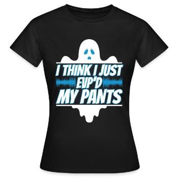 I Think I Just EVP'd My Pants - Frauen T-Shirt - Schwarz - Vorne - AI Model Female 172 dark (172cm)