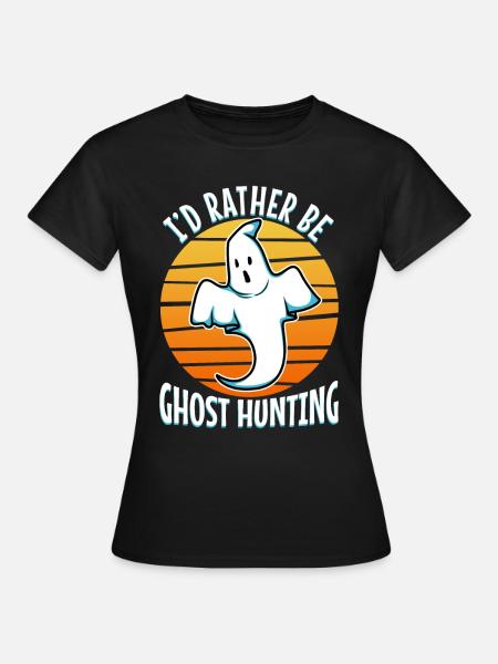 I'd Rather Be Ghost Hunting - Frauen T-Shirt - Schwarz