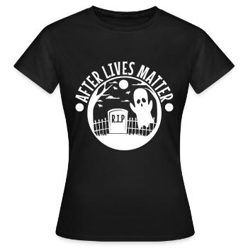 After Lives Matter - Frauen T-Shirt - Schwarz - Vorne - AI Model Female 172 dark (172cm)