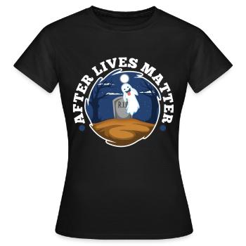 After Lives Matter - Frauen T-Shirt - Schwarz - Vorne - AI Model Female 172 dark (172cm)