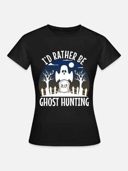 I'd Rather Be Ghost Hunting - Frauen T-Shirt - Schwarz