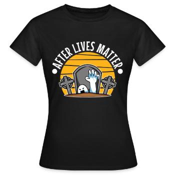 After Lives Matter - Frauen T-Shirt - Schwarz - Vorne - AI Model Female 172 dark (172cm)
