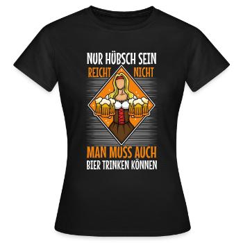 Nur hübsch sein reicht nicht man muss auch bier - Frauen T-Shirt - Schwarz - Vorne - AI Model Female 172 dark (172cm)