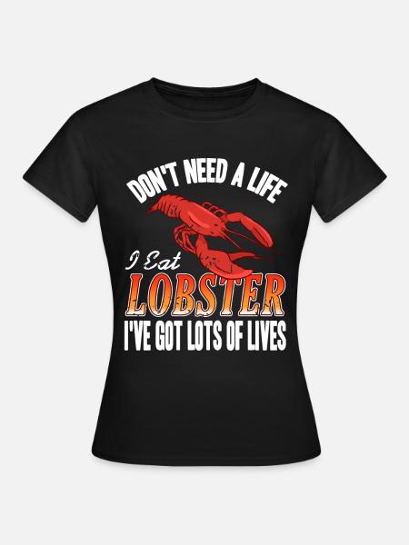 Dont need a life i eat lobster - Frauen T-Shirt - Schwarz