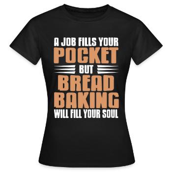 A job but bread baking will fill your soul - Frauen T-Shirt - Schwarz - Vorne - AI Model Female 172 dark (172cm)