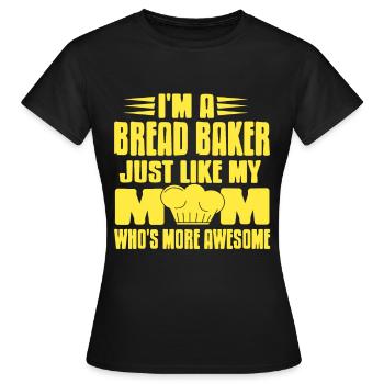 Im a bread baker mom whos more awesome - Frauen T-Shirt - Schwarz - Vorne - AI Model Female 172 dark (172cm)