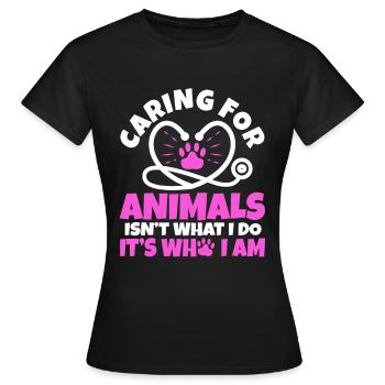 Caring for animals isn't what i do it's who i am - Women's T-Shirt - black - Front - AI Model Female 172 dark (172cm)