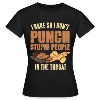 I bake so i dont punch stupid people in the throat - Frauen T-Shirt - Schwarz - Vorne - AI Model Female 172 dark (172cm)