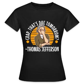 Crap thats due tomorrow thomas jefferson - Women's T-Shirt - black - Front - AI Model Female 172 dark (172cm)