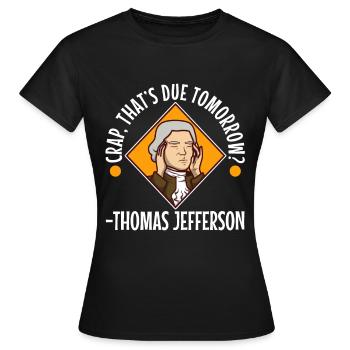 Crap thats due tomorrow thomas jefferson - Women's T-Shirt - black - Front - AI Model Female 172 dark (172cm)