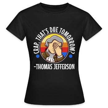Crap thats due tomorrow thomas jefferson - Women's T-Shirt - black - Front - AI Model Female 172 dark (172cm)