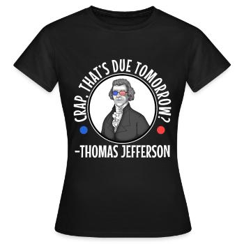 Crap thats due tomorrow thomas jefferson - Women's T-Shirt - black - Front - AI Model Female 172 dark (172cm)