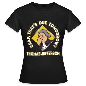 Crap thats due tomorrow thomas jefferson - Women's T-Shirt - black - Front - AI Model Female 172 dark (172cm)