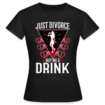 Just divorced buy me a drink - Women's T-Shirt - black - Front - AI Model Female 172 dark (172cm)