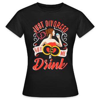 Just divorced buy me a drink - Women's T-Shirt - black - Front - AI Model Female 172 dark (172cm)