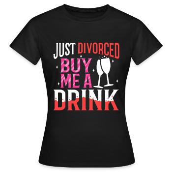 Just divorced buy me a drink - Women's T-Shirt - black - Front - AI Model Female 172 dark (172cm)