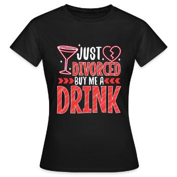 Just divorced buy me a drink - Women's T-Shirt - black - Front - AI Model Female 172 dark (172cm)