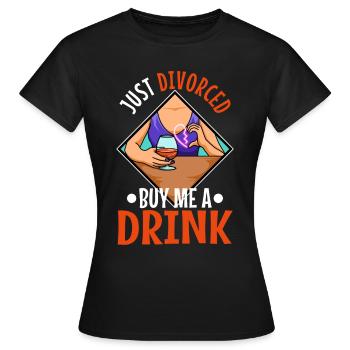 Just divorced buy me a drink - Women's T-Shirt - black - Front - AI Model Female 172 dark (172cm)