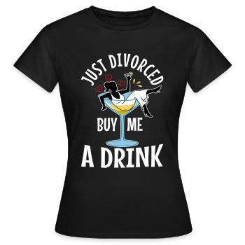 Just divorced buy me a drink - Women's T-Shirt - black - Front - AI Model Female 172 dark (172cm)