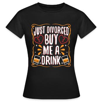 Just divorced buy me a drink - Women's T-Shirt - black - Front - AI Model Female 172 dark (172cm)