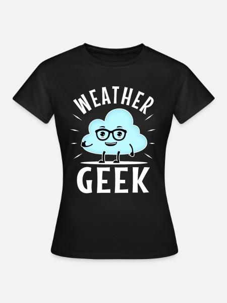 Weather Geek - Frauen T-Shirt - Schwarz