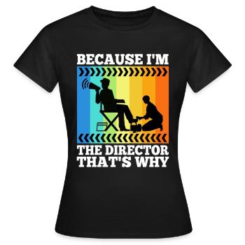 Because I'm The Director That's Why - Women's T-Shirt - black - Front - AI Model Female 172 dark (172cm)