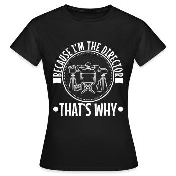 Because I'm The Director That's Why - Women's T-Shirt - black - Front - AI Model Female 172 dark (172cm)