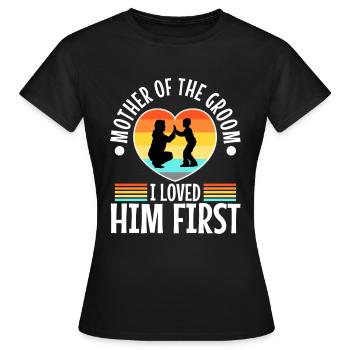 Mother of the groom i loved him first - Frauen T-Shirt - Schwarz - Vorne - AI Model Female 172 dark (172cm)