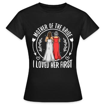 mother of the bride i loved her first - Women's T-Shirt - black - Front - AI Model Female 172 dark (172cm)