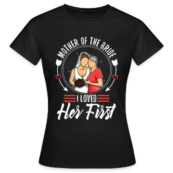 mother of the bride i loved her first - Women's T-Shirt - black - Front - AI Model Female 172 dark (172cm)