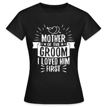 Mother of the groom i loved him first - Frauen T-Shirt - Schwarz - Vorne - AI Model Female 172 dark (172cm)