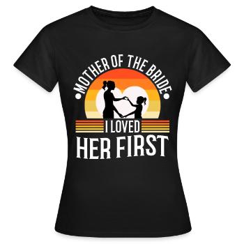 mother of the bride i loved her first - Women's T-Shirt - black - Front - AI Model Female 172 dark (172cm)