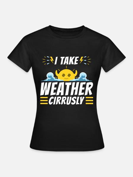 I Take Weather Cirrusly - Frauen T-Shirt - Schwarz