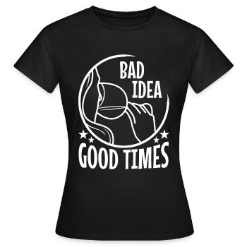 Bad idea good times - Women's T-Shirt - black - Front - AI Model Female 172 dark (172cm)