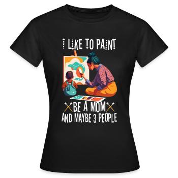 I like to paint be a Mom and maybe 3 people - Frauen T-Shirt - Schwarz - Vorne - AI Model Female 172 dark (172cm)