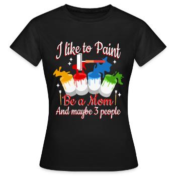I like to paint be a Mom and maybe 3 people - Frauen T-Shirt - Schwarz - Vorne - AI Model Female 172 dark (172cm)