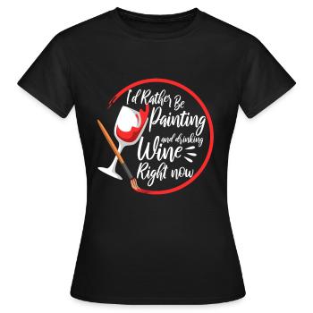 I'd Rather Be Painting and drinking wine Right Now - Frauen T-Shirt - Schwarz - Vorne - AI Model Female 172 dark (172cm)